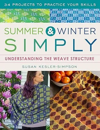 Summer and Winter Simply: Understanding the Weave Structure 34 Projects to Practice Your Skills